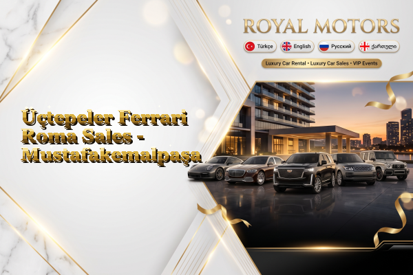 Üçtepeler Ferrari Roma Sales - Mustafakemalpaşa