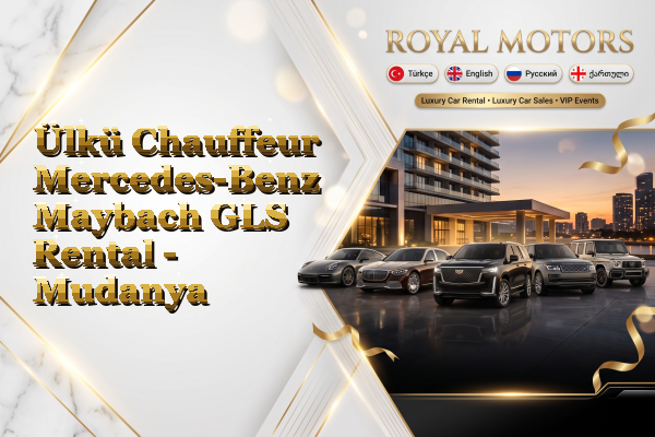 Ülkü Chauffeur Mercedes-Benz Maybach GLS Rental - Mudanya
