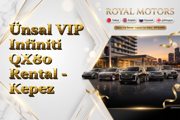 Ünsal VIP Infiniti QX80 Rental - Kepez