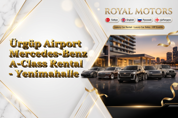 Ürgüp Airport Mercedes-Benz A-Class Rental - Yenimahalle