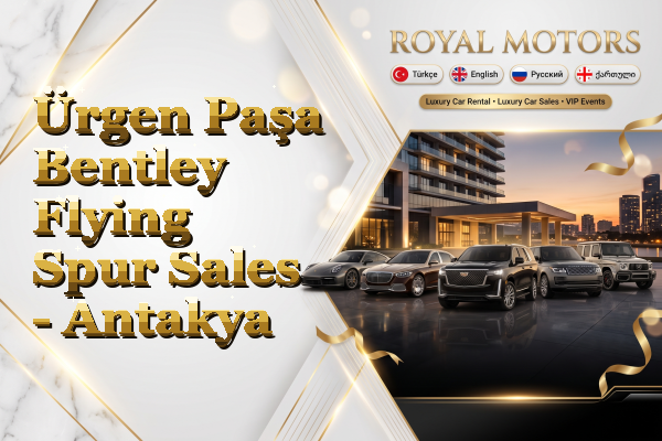 Ürgen Paşa Bentley Flying Spur Sales - Antakya