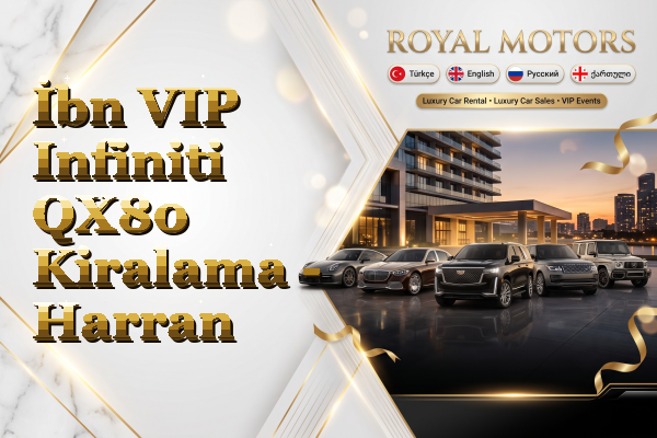 İbn VIP Infiniti QX80 Kiralama - Harran