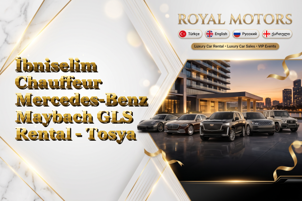 İbniselim Chauffeur Mercedes-Benz Maybach GLS Rental - Tosya