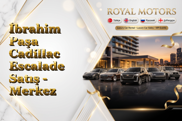 İbrahim Paşa Cadillac Escalade Satış - Merkez