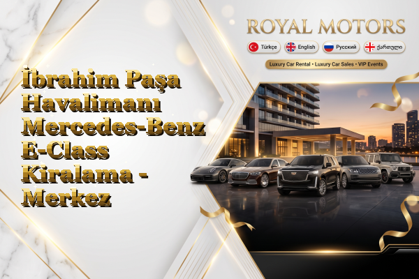 İbrahim Paşa Havalimanı Mercedes-Benz E-Class Kiralama - Merkez