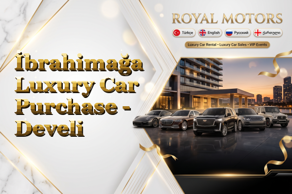 İbrahimağa Luxury Car Purchase - Develi