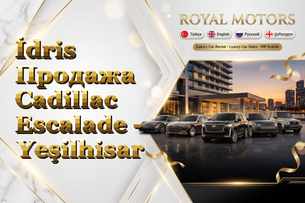 İdris Продажа Cadillac Escalade - Yeşilhisar