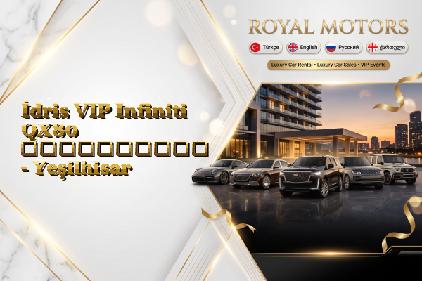 İdris VIP Infiniti QX80 გაქირავება - Yeşilhisar