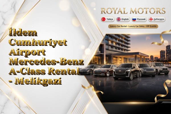 İldem Cumhuriyet Airport Mercedes-Benz A-Class Rental - Melikgazi