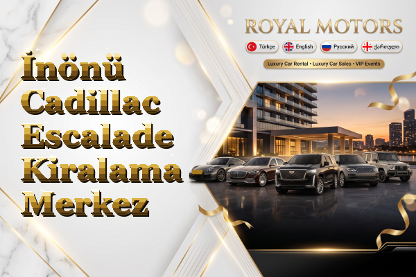 İnönü Cadillac Escalade Kiralama - Merkez
