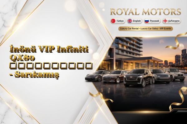 İnönü VIP Infiniti QX80 გაქირავება - Sarıkamış