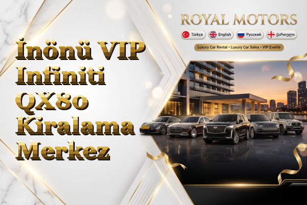 İnönü VIP Infiniti QX80 Kiralama - Merkez