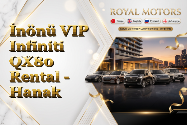 İnönü VIP Infiniti QX80 Rental - Hanak