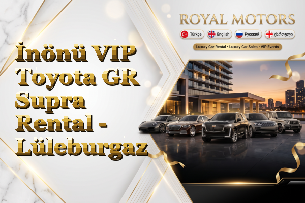 İnönü VIP Toyota GR Supra Rental - Lüleburgaz