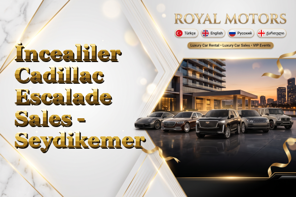 İncealiler Cadillac Escalade Sales - Seydikemer