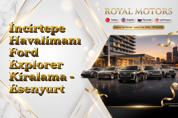 İncirtepe Havalimanı Ford Explorer Kiralama - Esenyurt