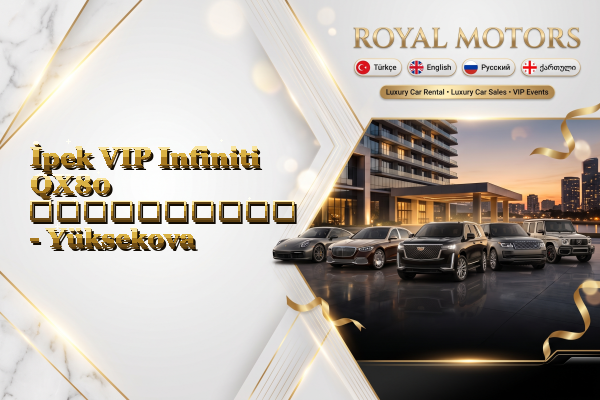 İpek VIP Infiniti QX80 გაქირავება - Yüksekova
