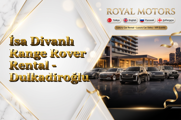İsa Divanlı Range Rover Rental - Dulkadiroğlu
