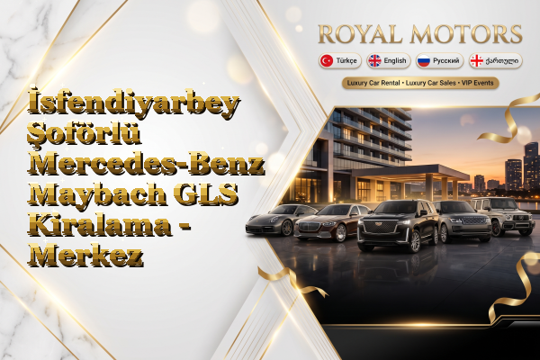 İsfendiyarbey Şoförlü Mercedes-Benz Maybach GLS Kiralama - Merkez
