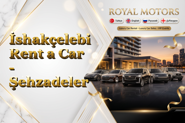 İshakçelebi Rent a Car - Şehzadeler