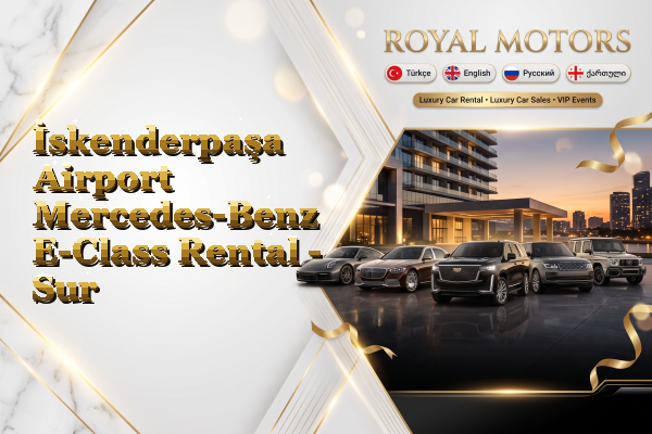 İskenderpaşa Airport Mercedes-Benz E-Class Rental - Sur