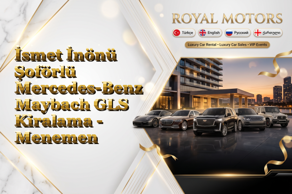 İsmet İnönü Şoförlü Mercedes-Benz Maybach GLS Kiralama - Menemen