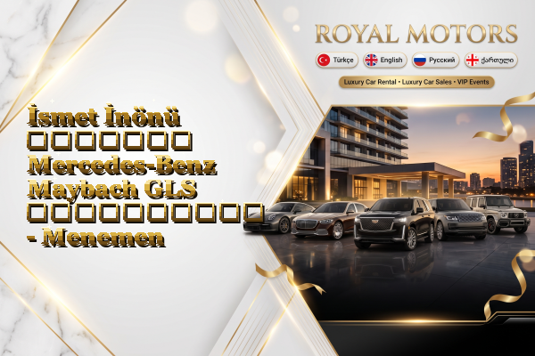İsmet İnönü მძღოლით Mercedes-Benz Maybach GLS გაქირავება - Menemen