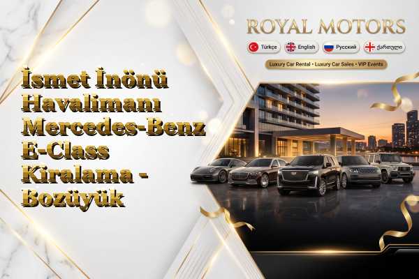 İsmet İnönü Havalimanı Mercedes-Benz E-Class Kiralama - Bozüyük