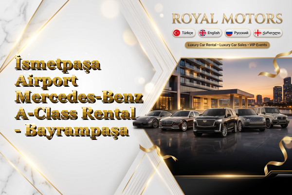 İsmetpaşa Airport Mercedes-Benz A-Class Rental - Bayrampaşa