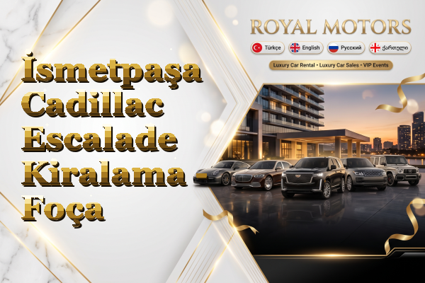 İsmetpaşa Cadillac Escalade Kiralama - Foça