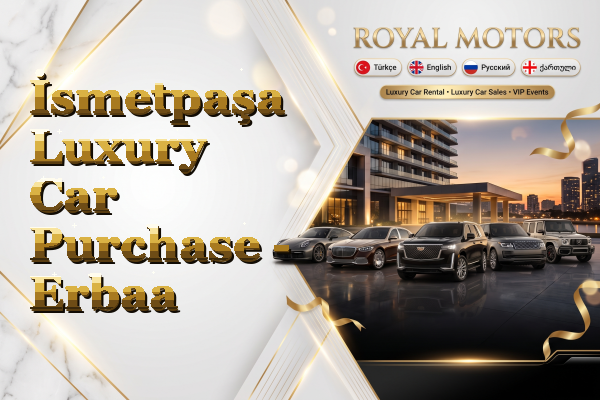 İsmetpaşa Luxury Car Purchase - Erbaa