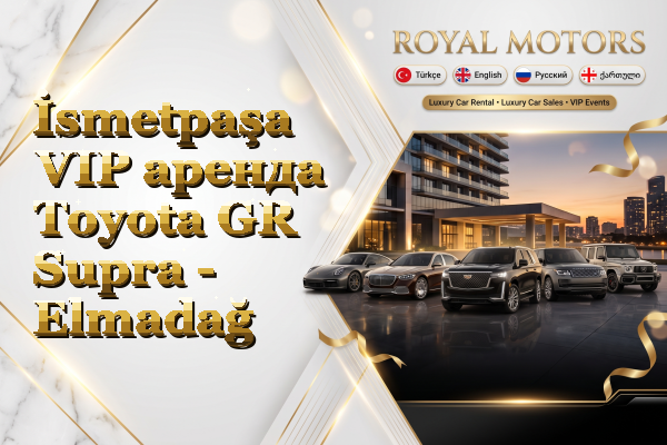İsmetpaşa VIP аренда Toyota GR Supra - Elmadağ