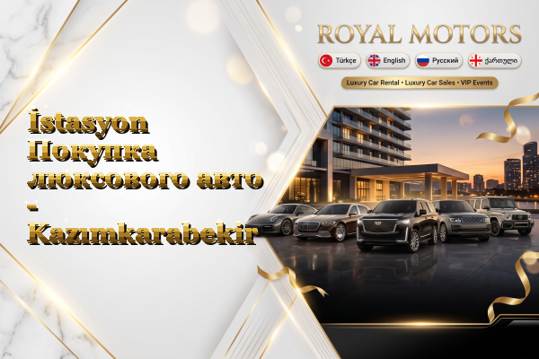 İstasyon Покупка люксового авто - Kazımkarabekir