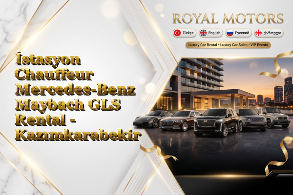 İstasyon Chauffeur Mercedes-Benz Maybach GLS Rental - Kazımkarabekir