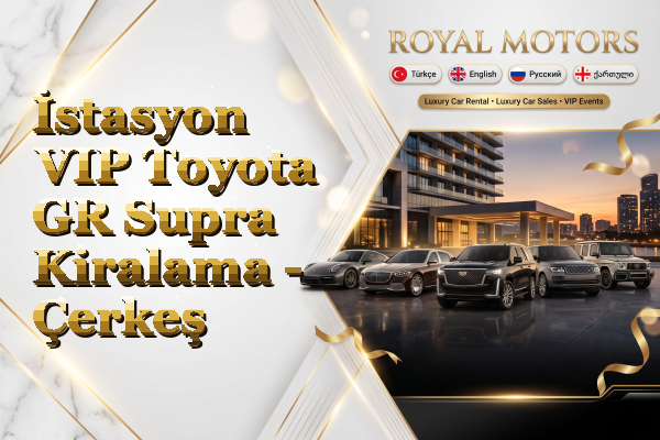 İstasyon VIP Toyota GR Supra Kiralama - Çerkeş