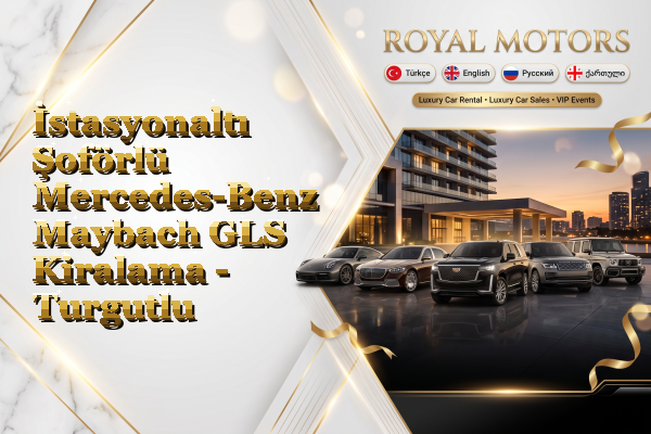 İstasyonaltı Şoförlü Mercedes-Benz Maybach GLS Kiralama - Turgutlu