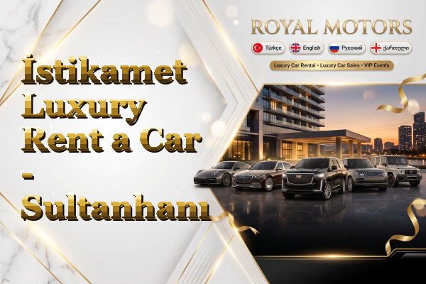 İstikamet Luxury Rent a Car - Sultanhanı
