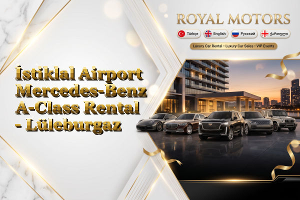 İstiklal Airport Mercedes-Benz A-Class Rental - Lüleburgaz