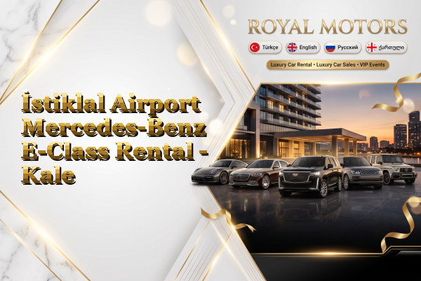 İstiklal Airport Mercedes-Benz E-Class Rental - Kale
