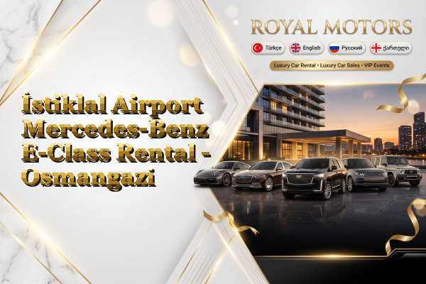 İstiklal Airport Mercedes-Benz E-Class Rental - Osmangazi