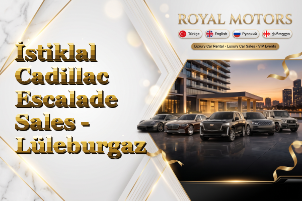 İstiklal Cadillac Escalade Sales - Lüleburgaz