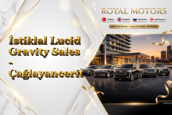 İstiklal Lucid Gravity Sales - Çağlayancerit