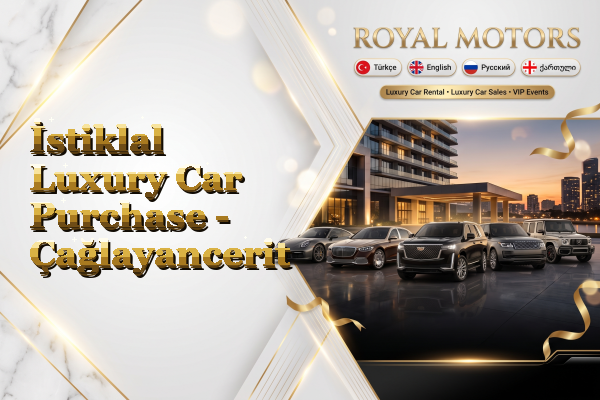 İstiklal Luxury Car Purchase - Çağlayancerit