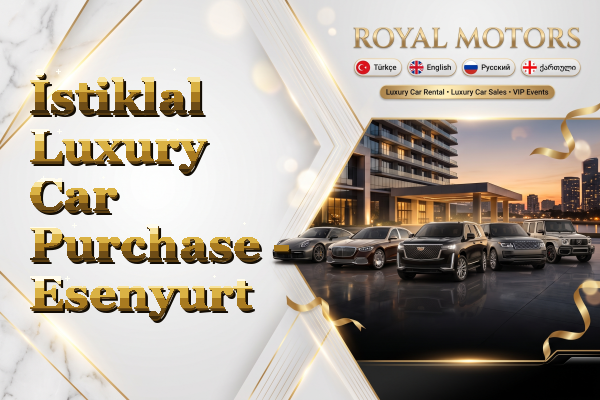 İstiklal Luxury Car Purchase - Esenyurt