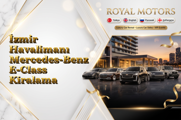 İzmir Havalimanı Mercedes-Benz E-Class Kiralama