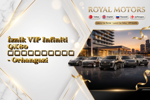 İznik VIP Infiniti QX80 გაქირავება - Orhangazi