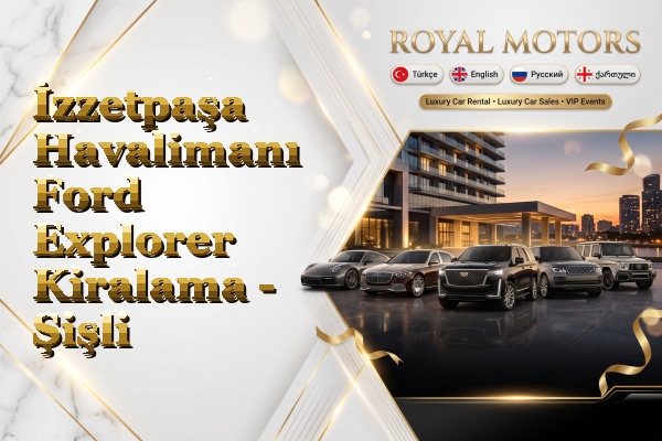İzzetpaşa Havalimanı Ford Explorer Kiralama - Şişli