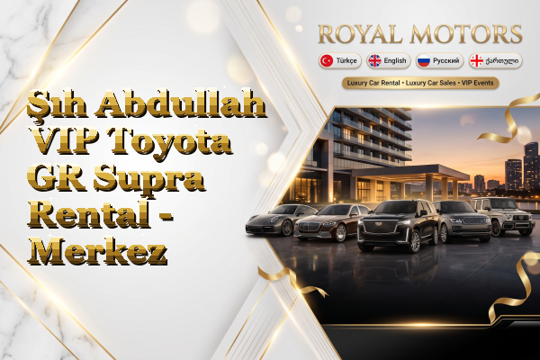Şıh Abdullah VIP Toyota GR Supra Rental - Merkez