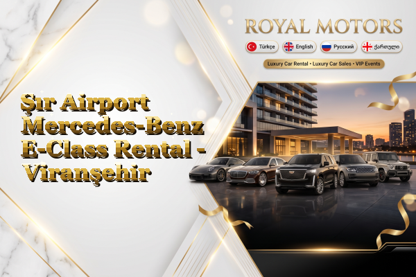 Şır Airport Mercedes-Benz E-Class Rental - Viranşehir