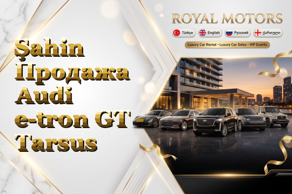 Şahin Продажа Audi e-tron GT - Tarsus